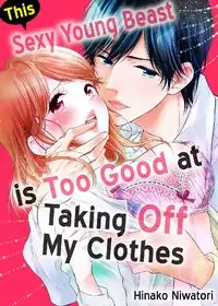 This Sexy Young Beast is Too Good at Taking Off My Clothes manga