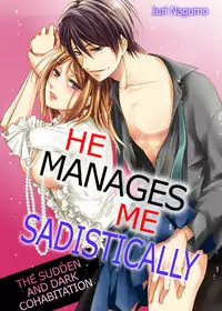 He Manages Me Sadistically: The Sudden and Dark Cohabitation manga