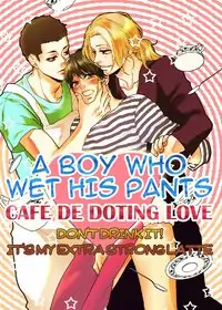 A Boy Who Wet His Pants - Café de Doting Love: Don't drink it! It's my extra strong latte Poster