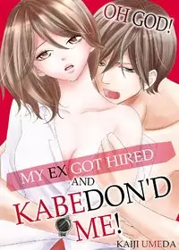 My ex got hired and KABEDON'D me!