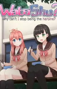 WataShu - Why Can't I Stop Being the Heroine? Poster